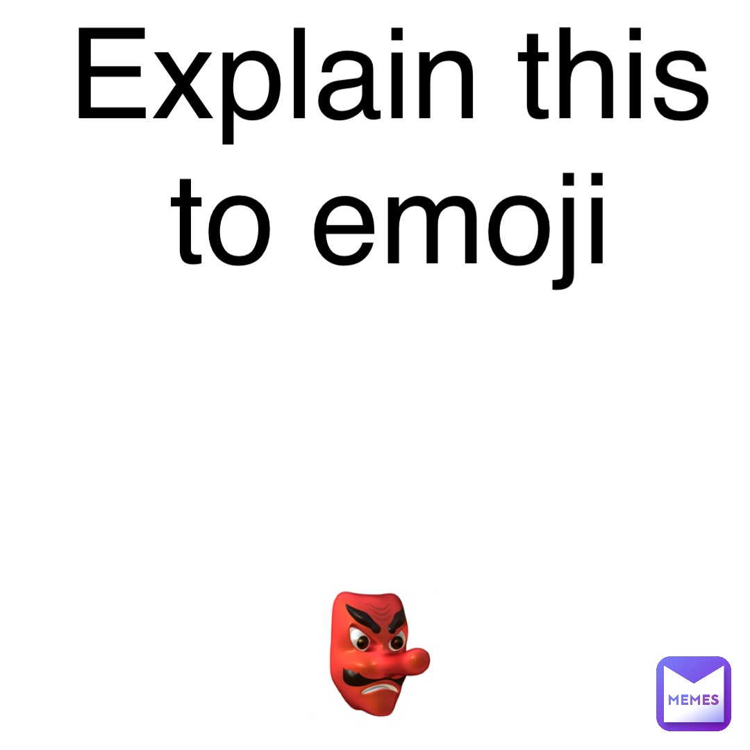 Explain this to emoji 


👺