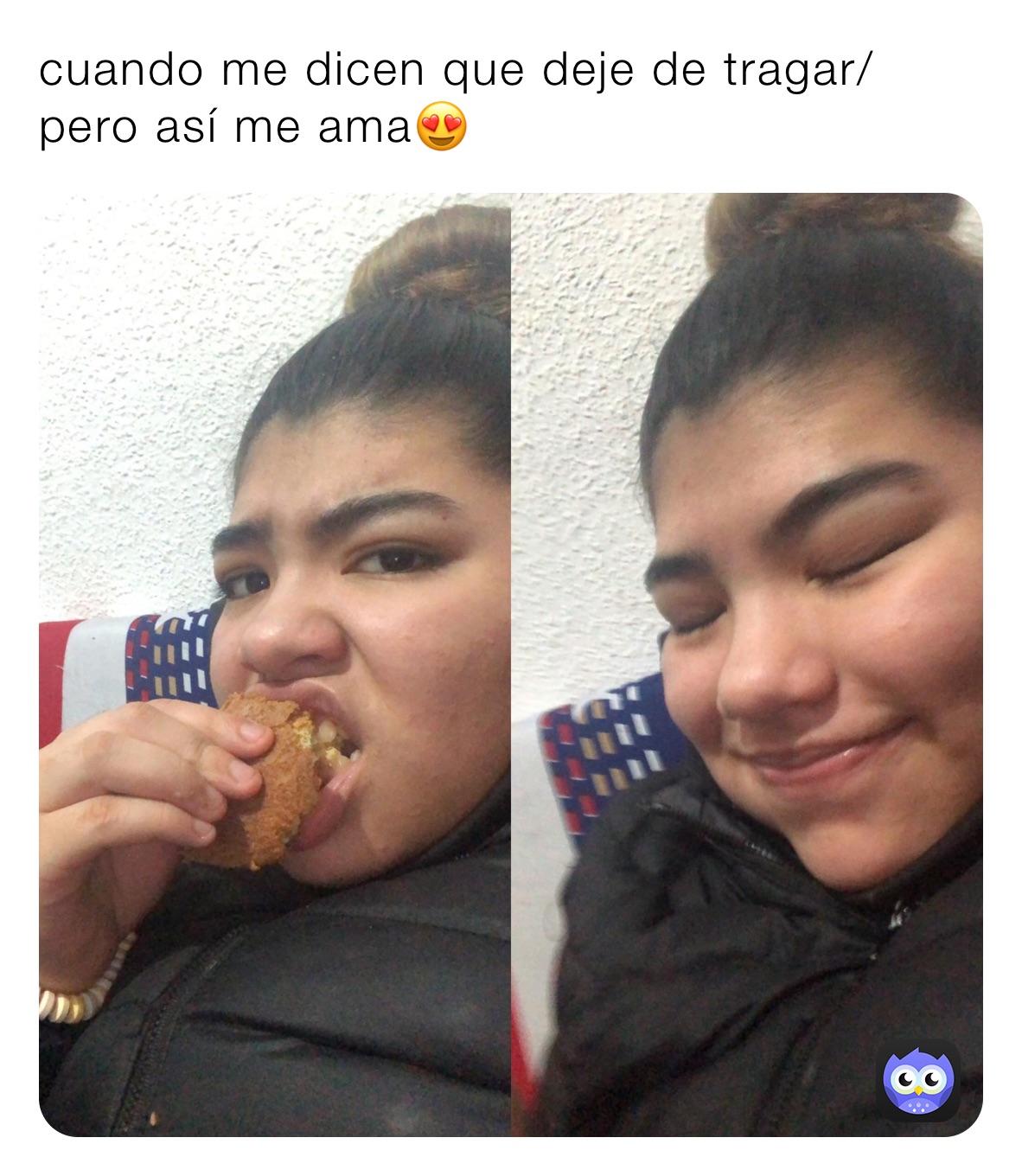 cuando me dicen que deje de tragar/ pero así me ama😍