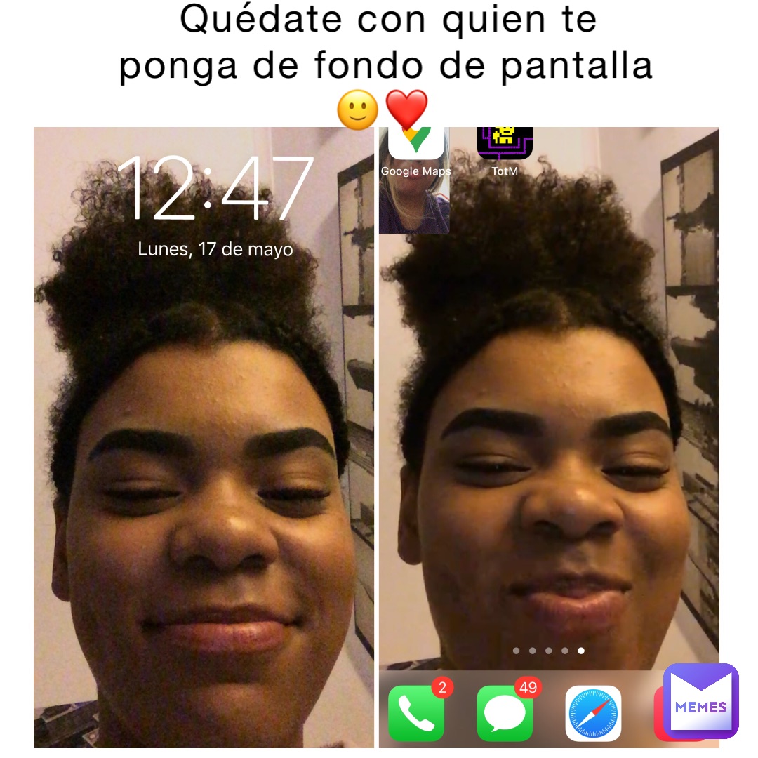 Quédate con quien te ponga de fondo de pantalla 🙂❤️