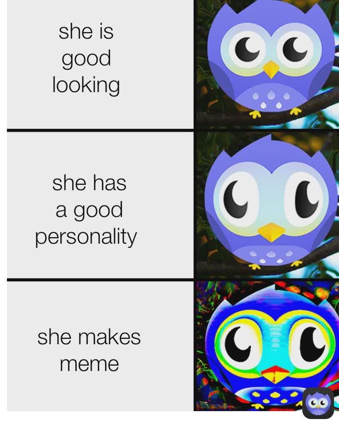 she has a good personality Type Text she makes meme she is good looking, @Kaanerd2007