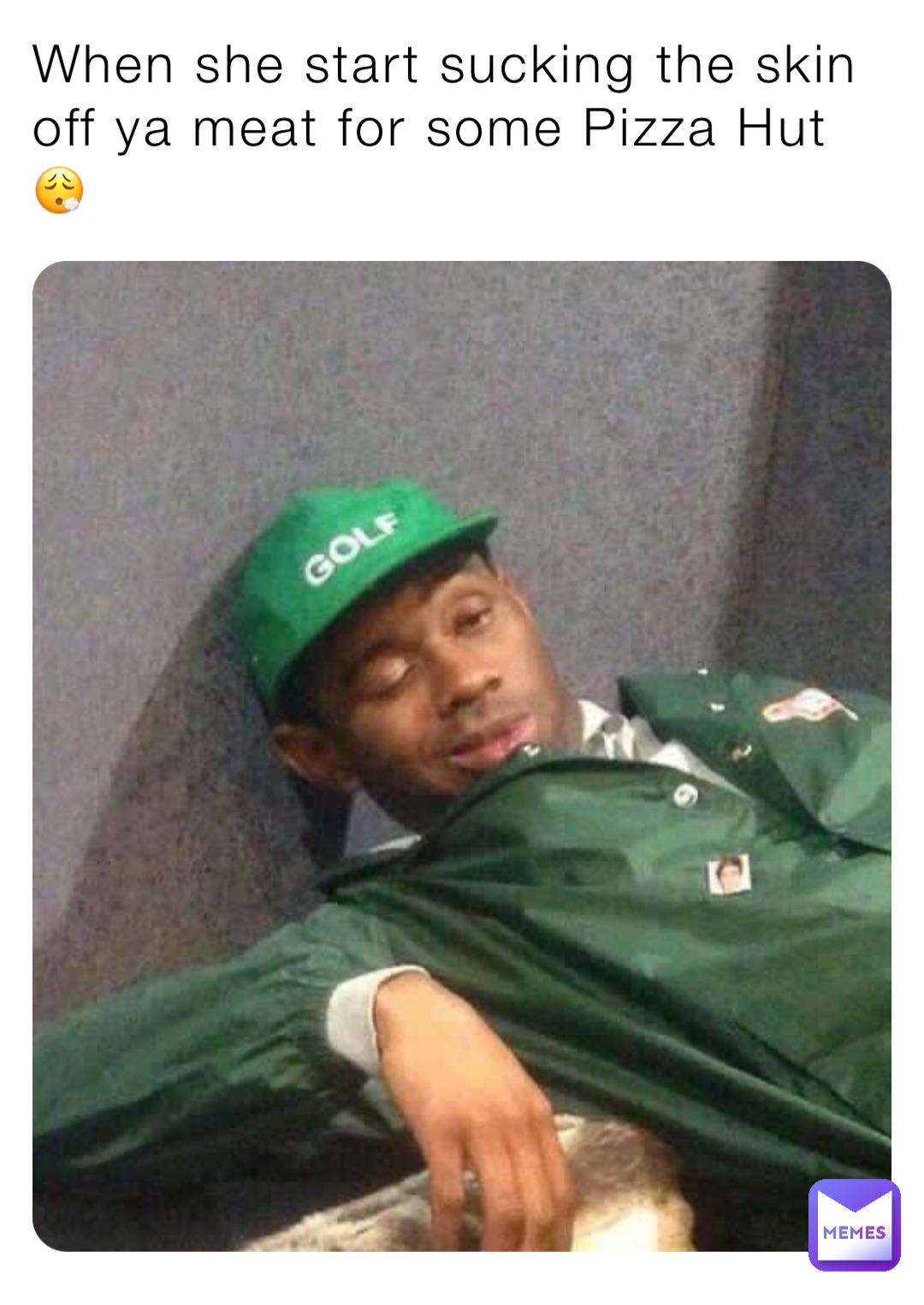 When she start sucking the skin off ya meat for some Pizza Hut 😮‍💨