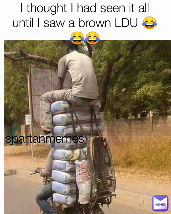 I thought I had seen it all until I saw a brown LDU 😂😂😂 spartanmemes 