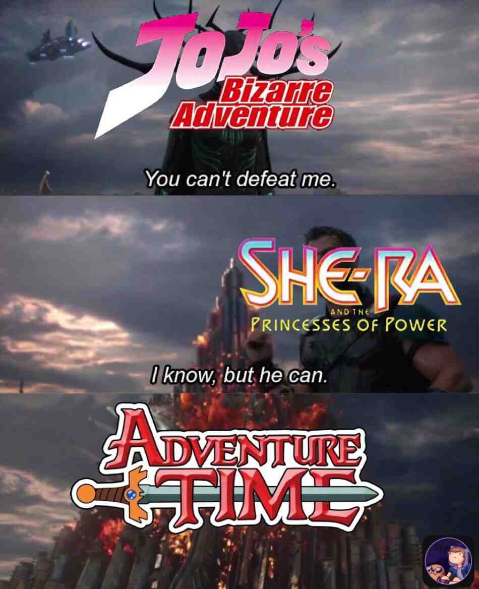 (FYI I have only seen Adventure Time, I haven’t seen the other 2) Jojo’s Bizarre Adventure has an IMDb rating of 8.4/10 She-Ra has an IMDb rating of 7.8/10 and Adventure Time has an IMDb rating of 8.6/10 so Adventure Time is the winner lol #adventuretime #jojosbizzareadventure #trump2021 #stopthesteal