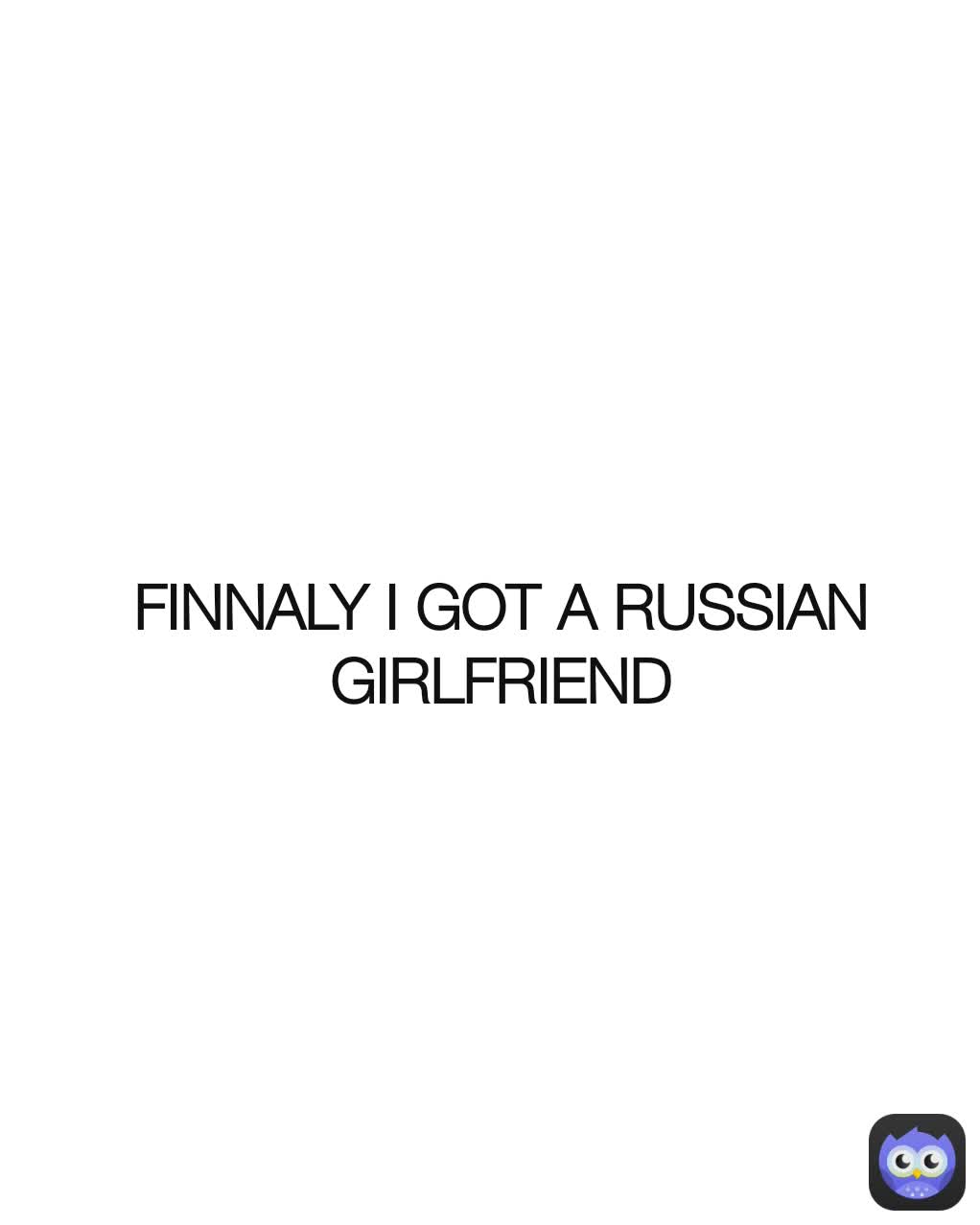 FINNALY I GOT A RUSSIAN GIRLFRIEND