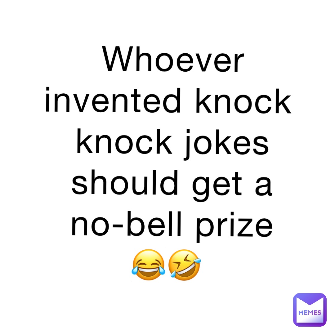 Whoever invented knock knock jokes should get a no-bell prize 😂🤣