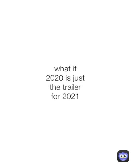 what if 2020 is just the trailer for 2021