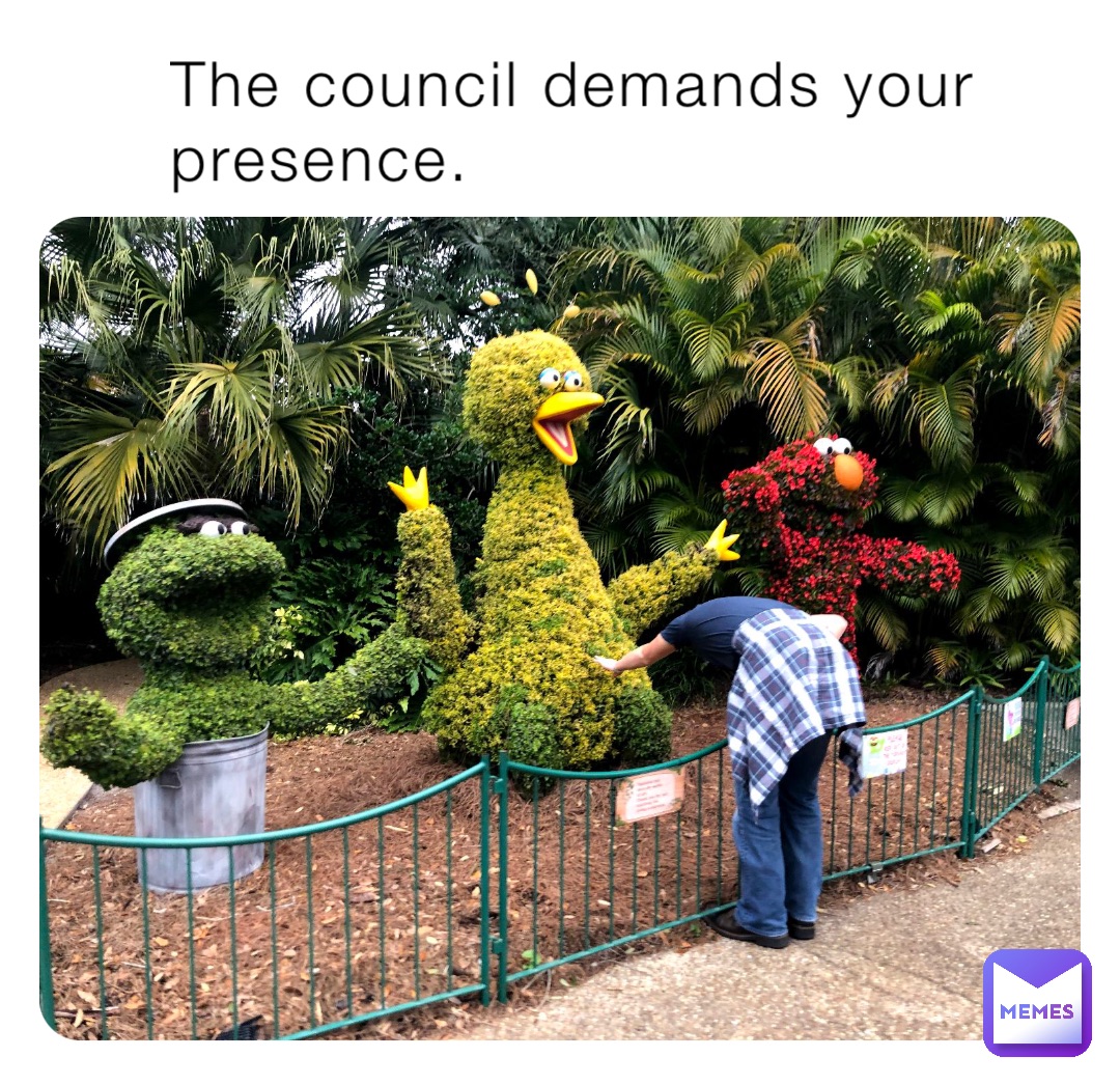 The council demands your presence.