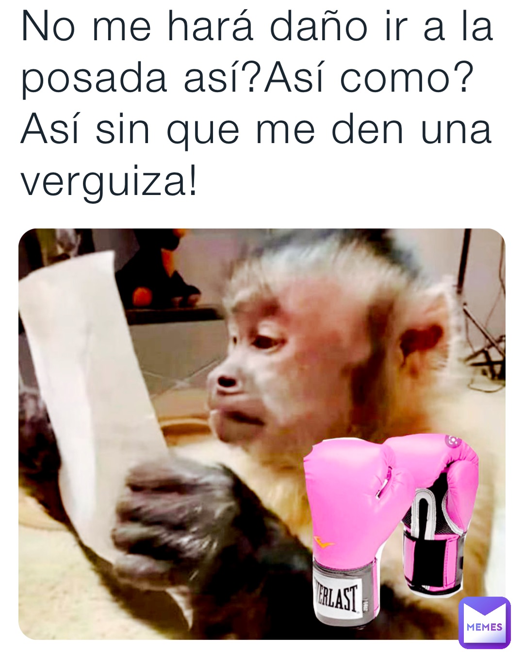 No me hará daño ir a la posada así?Así como?
Así sin que me den una verguiza!