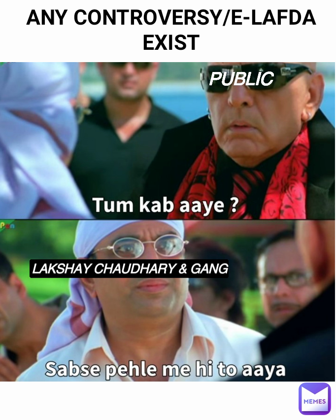 ANY CONTROVERSY/E-LAFDA EXIST PUBLIC LAKSHAY CHAUDHARY & GANG