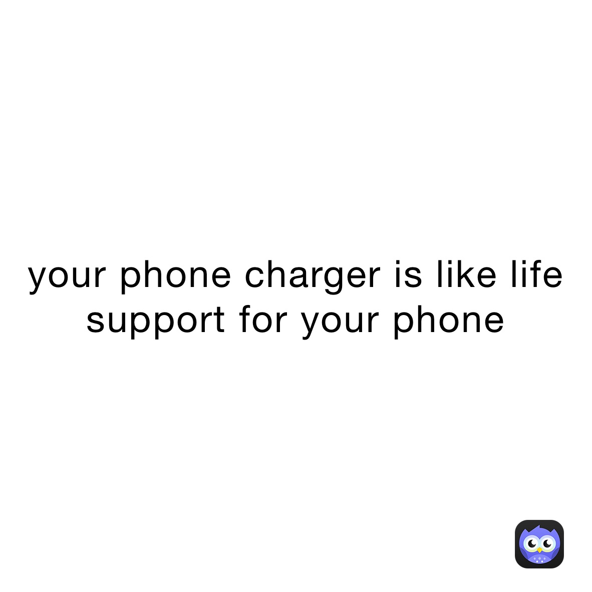 your phone charger is like life support for your phone 