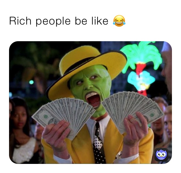 Rich people be like 😂