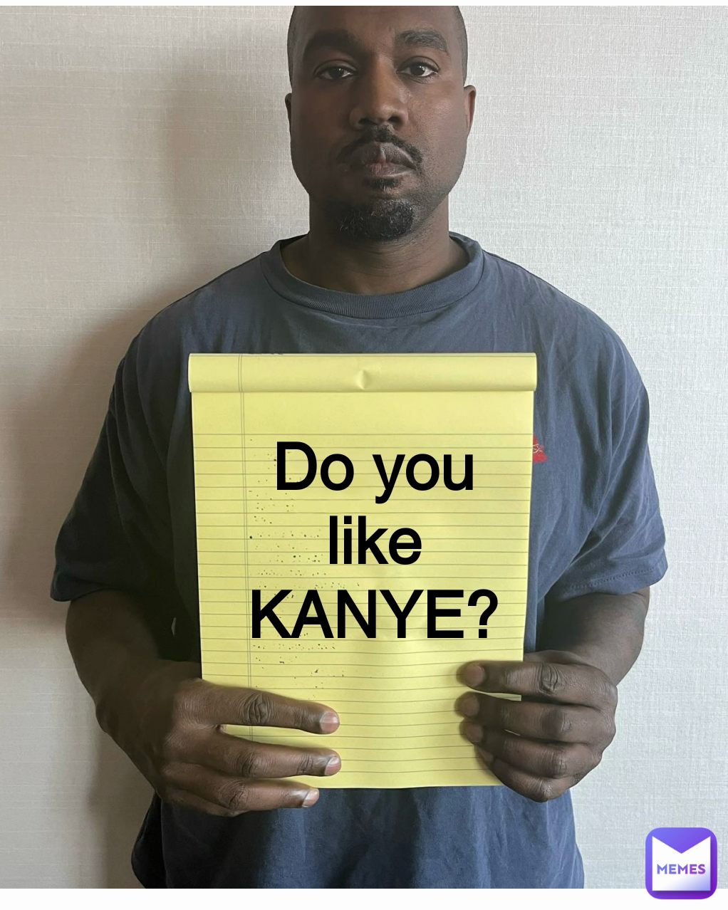 Do you 
like 
KANYE? 