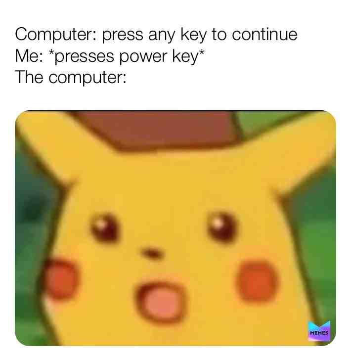 You told me to press any button!!😂😂