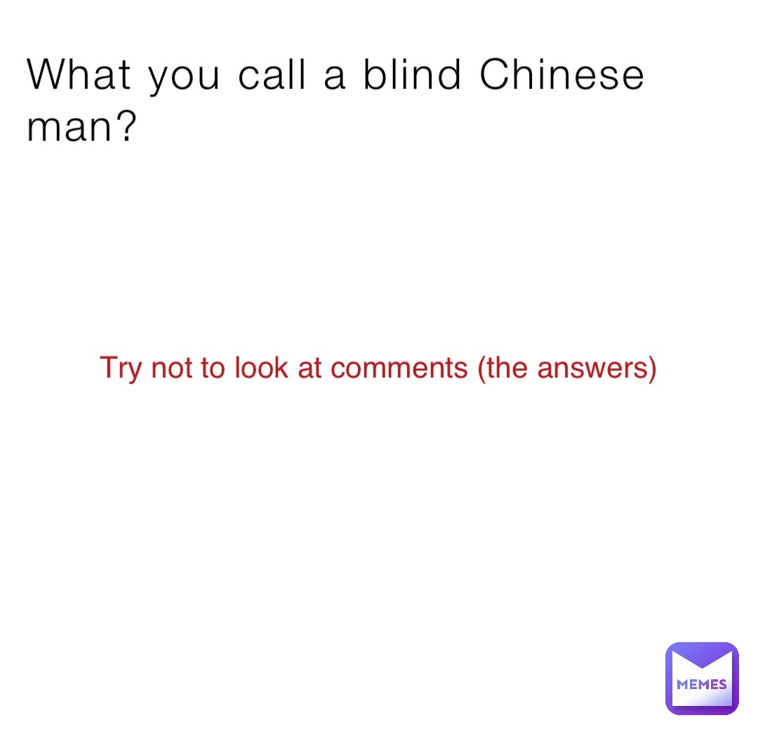 What you call a blind Chinese man? Try not to look at comments (the answers)