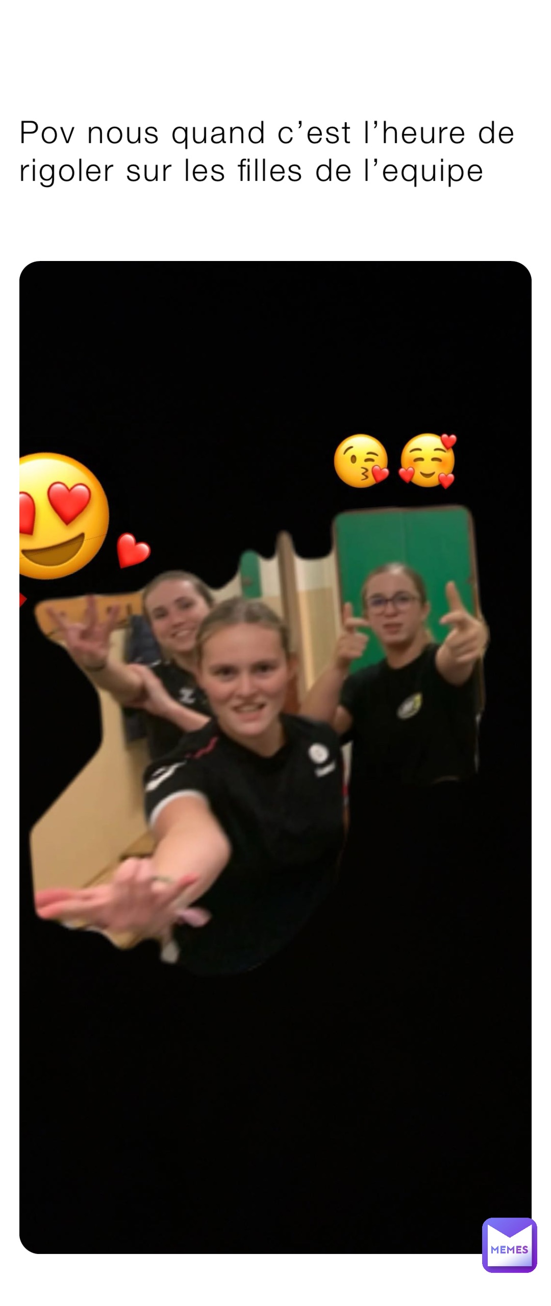 Pov nous quand c’est l’heure de rigoler sur les filles de l’equipe