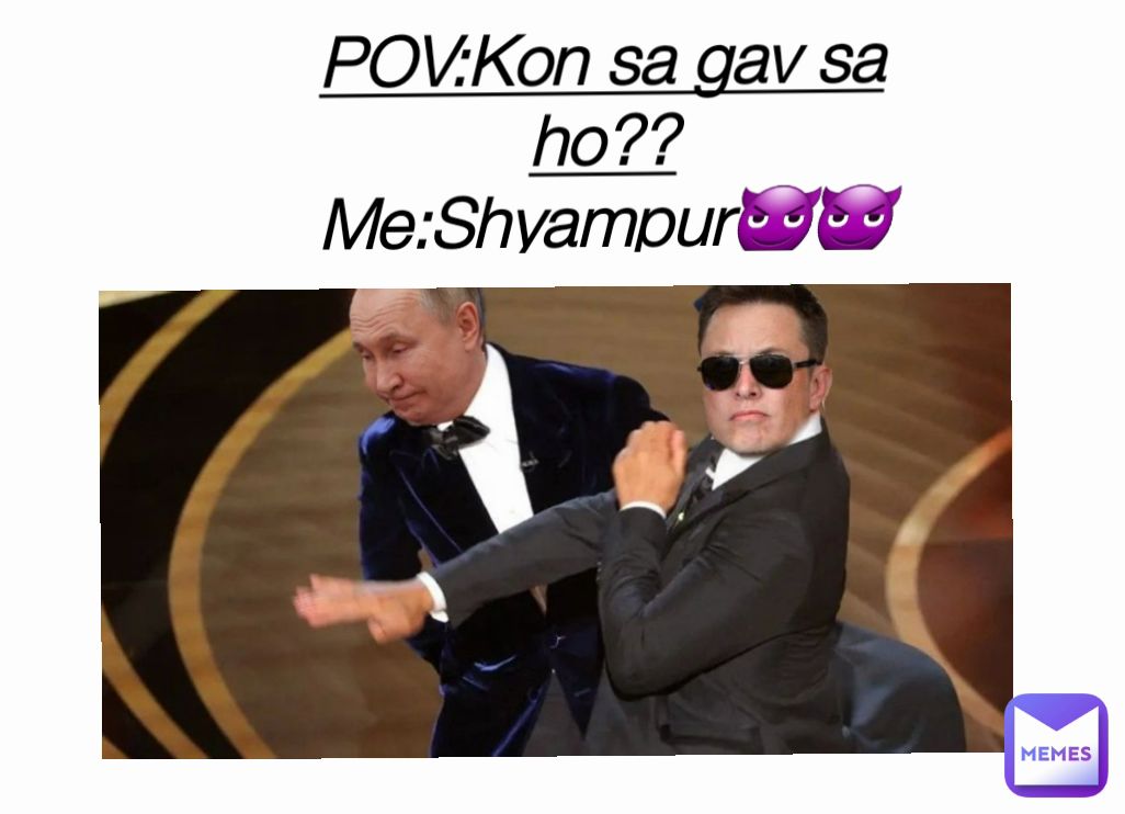 POV:Kon sa gav sa ho??
Me:Shyampur😈😈