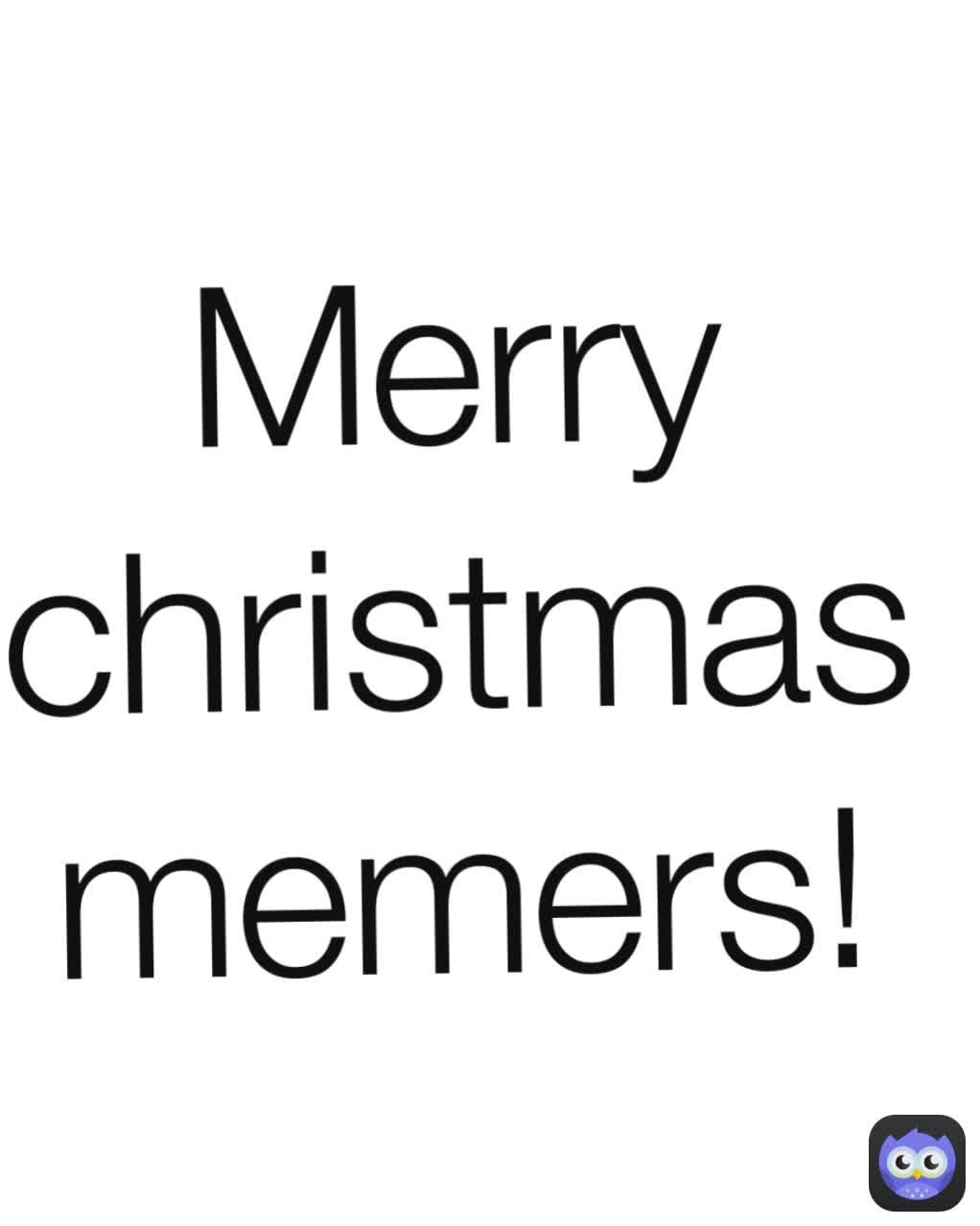 Merry christmas memers!