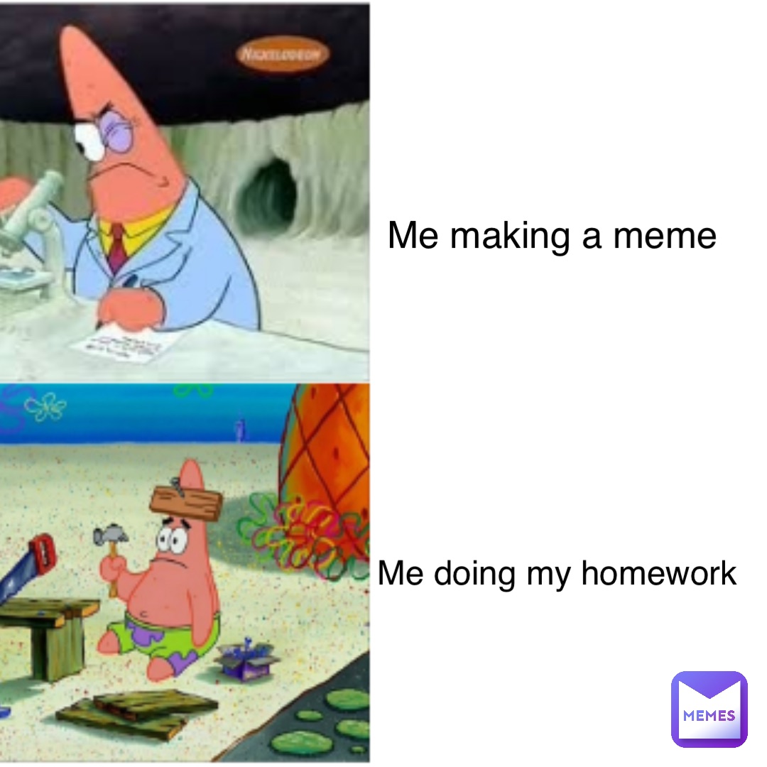 Me making a meme Me doing my homework | @TROLLGE | Memes