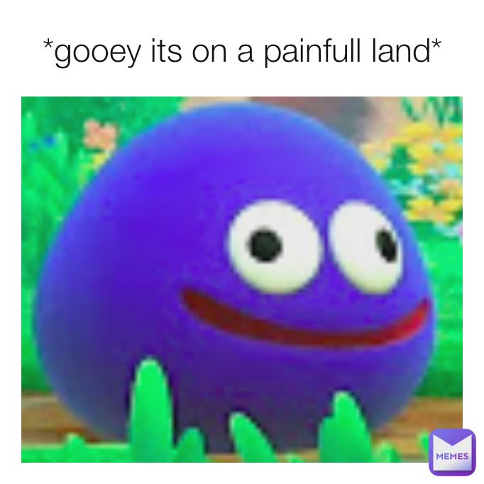 *gooey its on a painfull land* | @HataNoKokoro | Memes