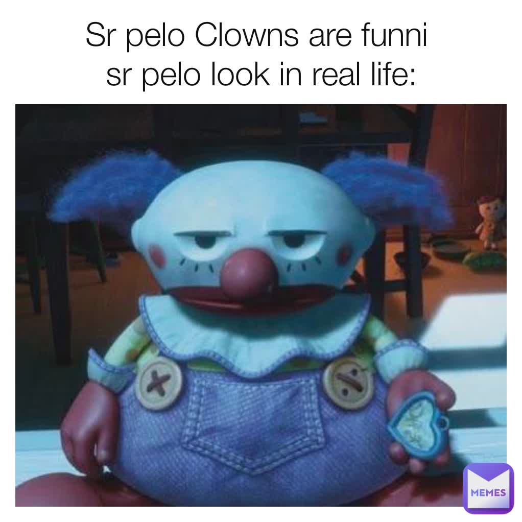 Sr pelo Clowns are funni 
sr pelo look in real life: