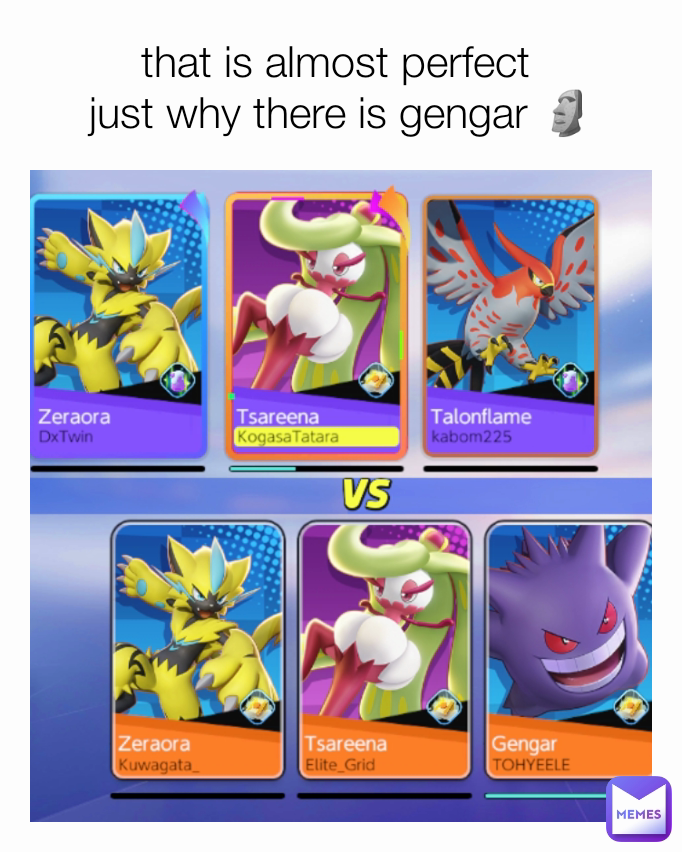 that is almost perfect 
just why there is gengar 🗿