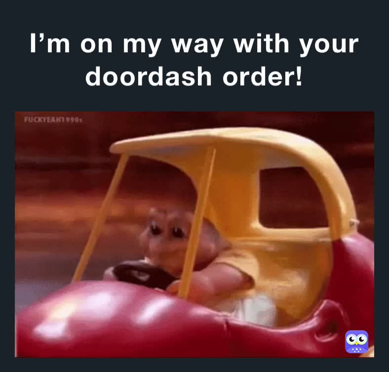 Im On My Way With Your Doordash Order Anna1617062503 Memes