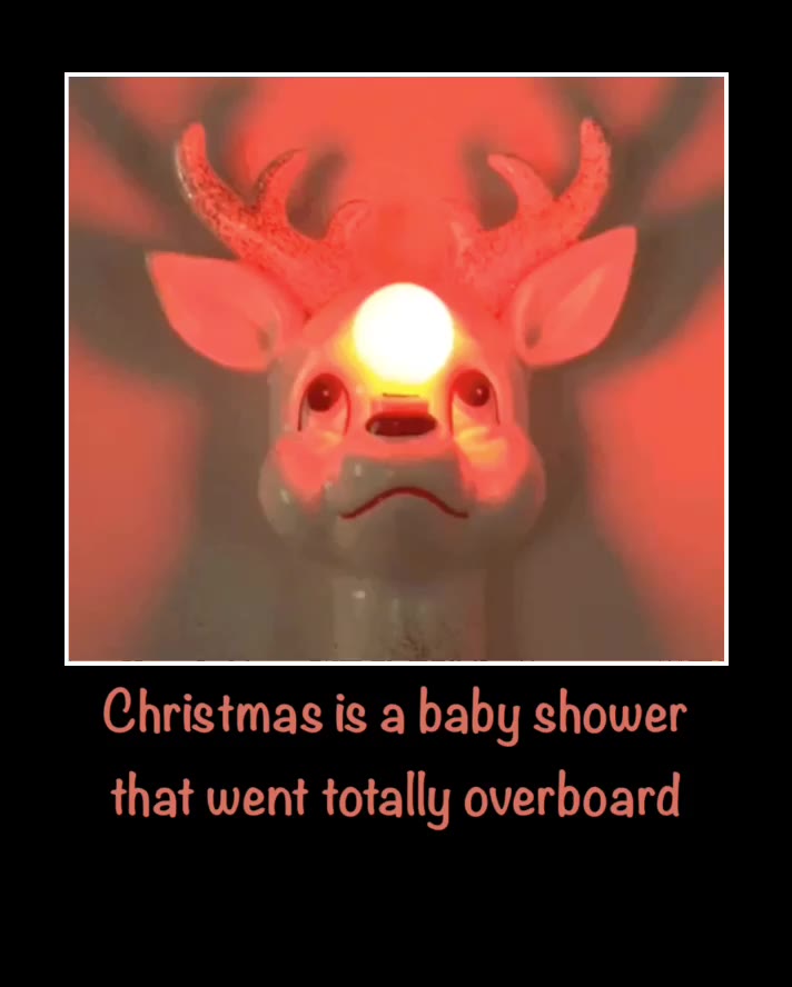 Christmas is a baby shower that went totally overboard.  #Christmas  #Rudolph  #BabyShower