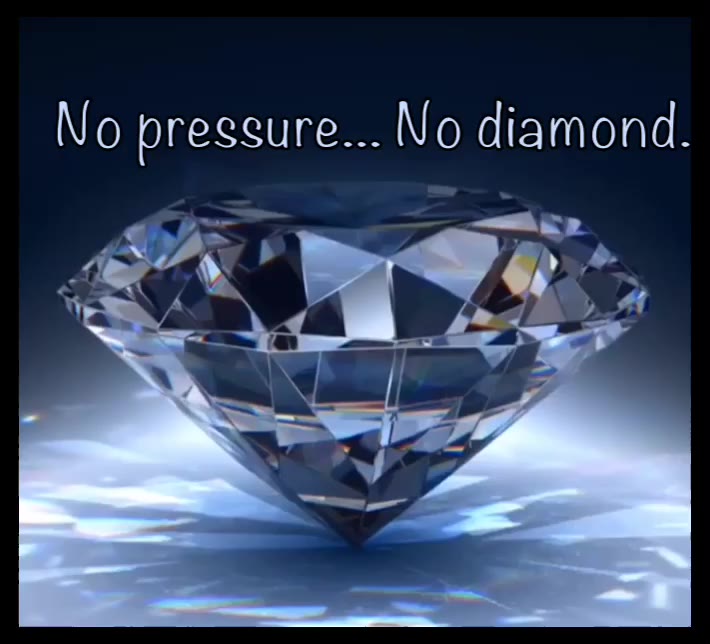 No pressure... No diamond.