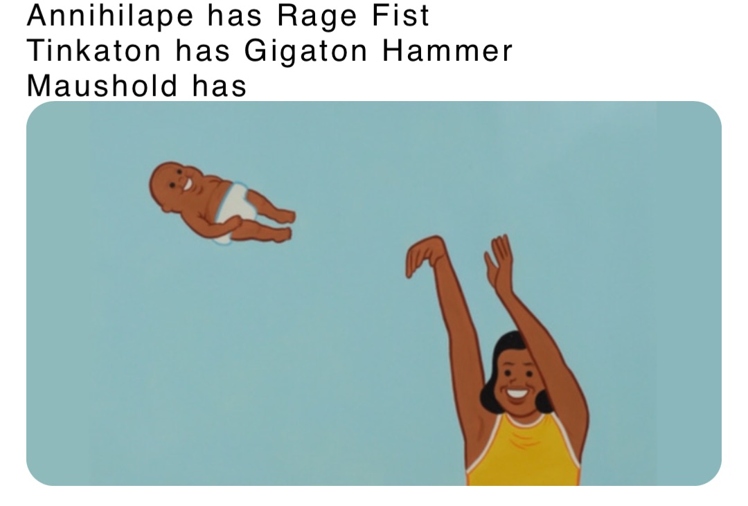 Annihilape has Rage Fist
Tinkaton has Gigaton Hammer
Maushold has