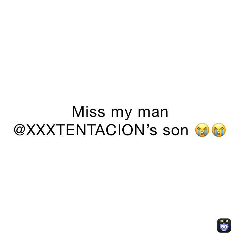 Miss my man @XXXTENTACION’s son 😭😭