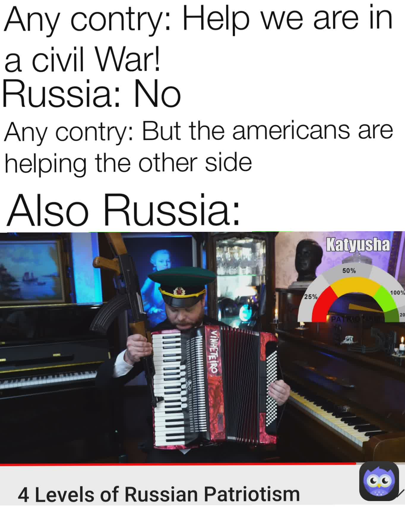 Also Russia: Any contry: Help we are in a civil War! Russia: No Any contry: But the americans are helping the other side