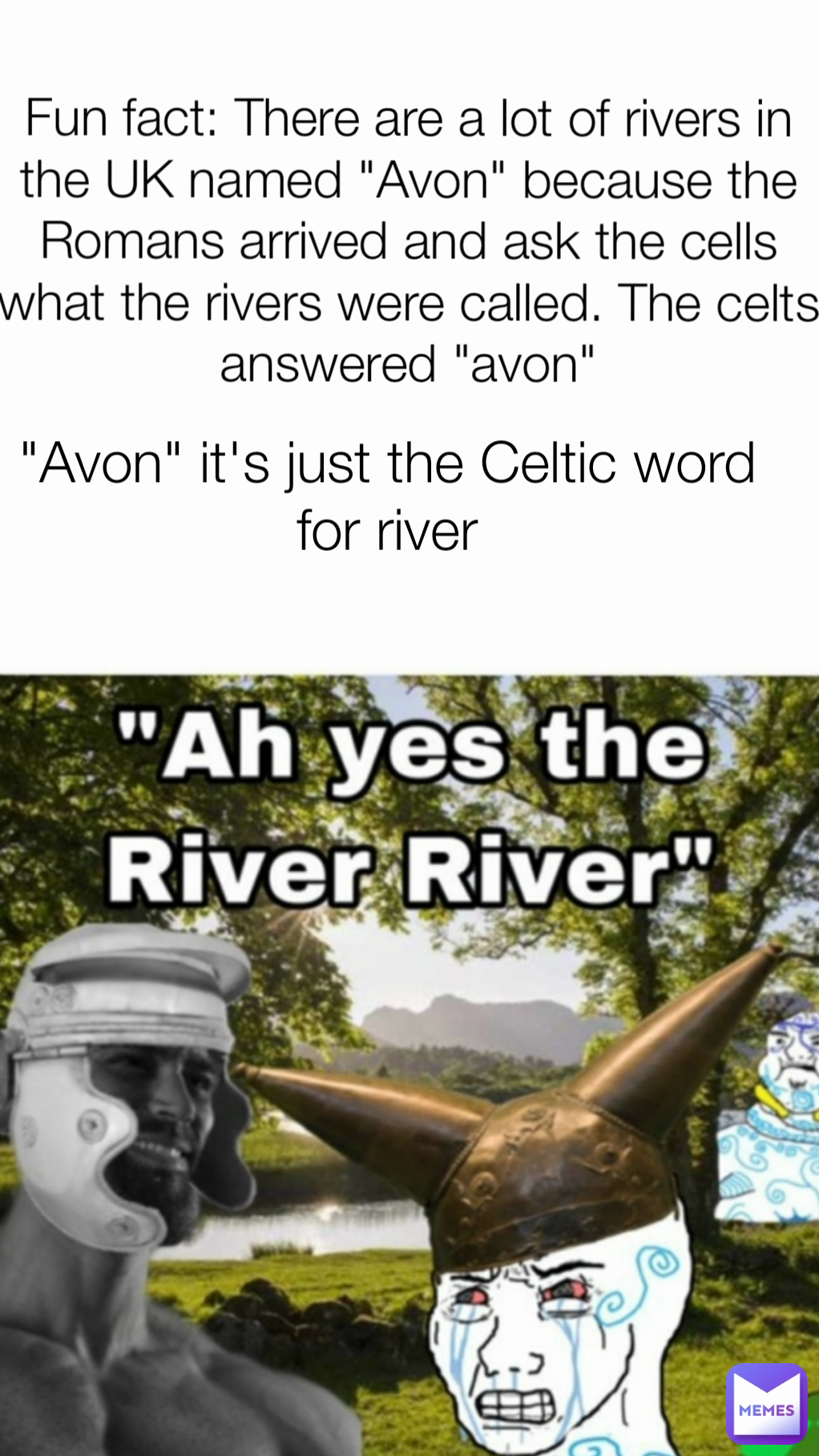 Fun fact: There are a lot of rivers in the UK named Avon because the  Romans