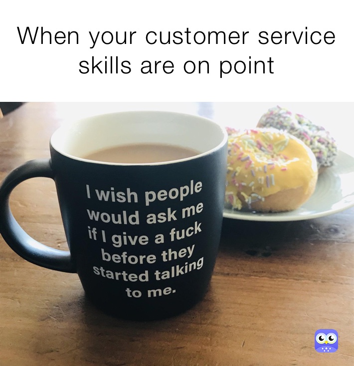 When your customer service skills are on point