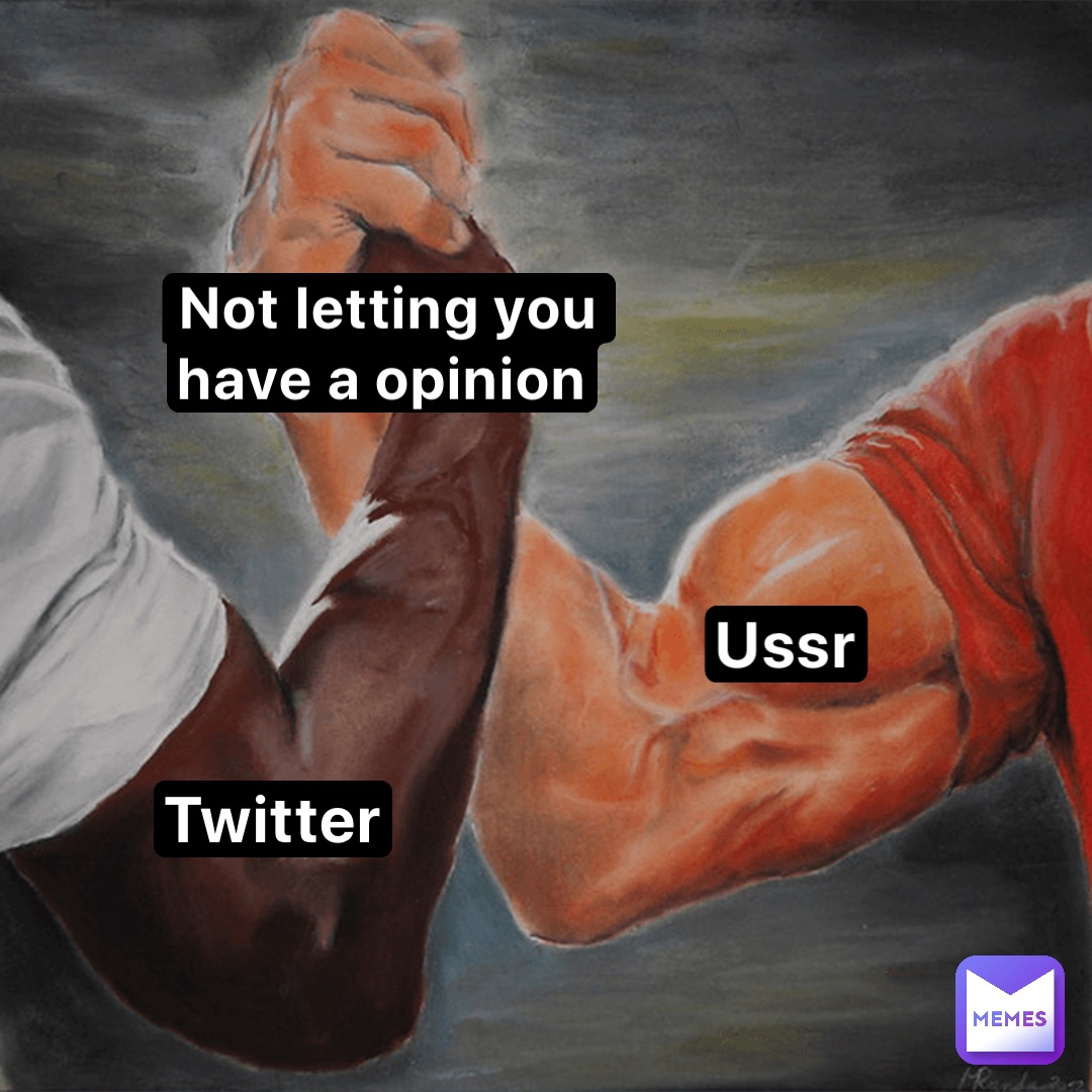 Not letting you have a opinion Ussr Twitter