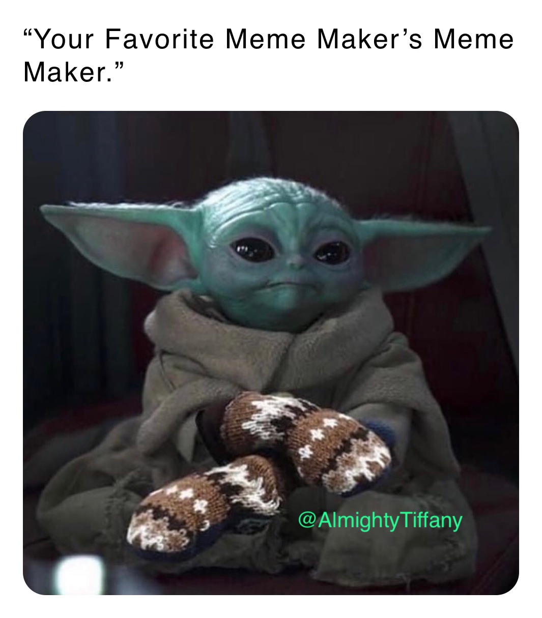 “Your Favorite Meme Maker’s Meme Maker.”
