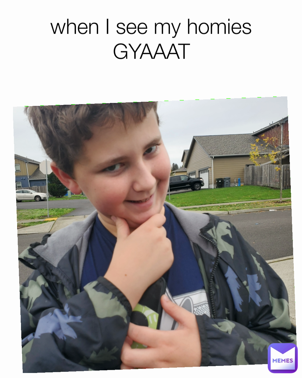 when I see my homies GYAAAT