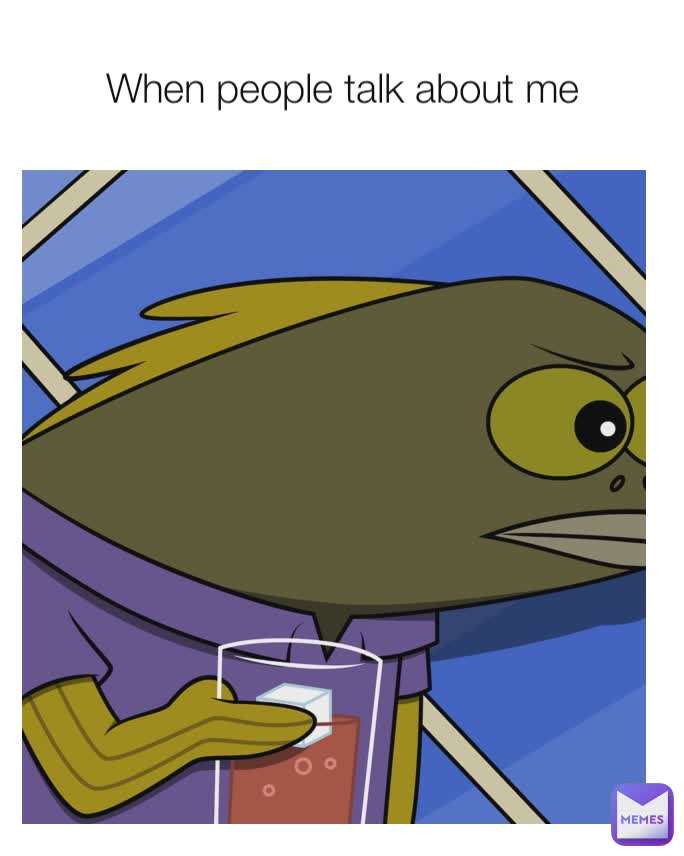 When people talk about me