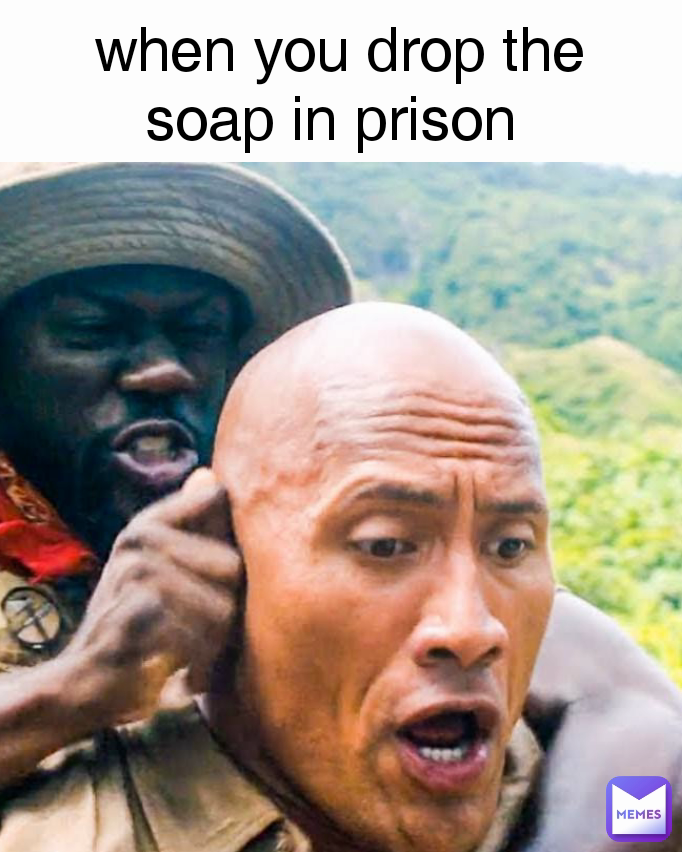 when you drop the soap in prison 