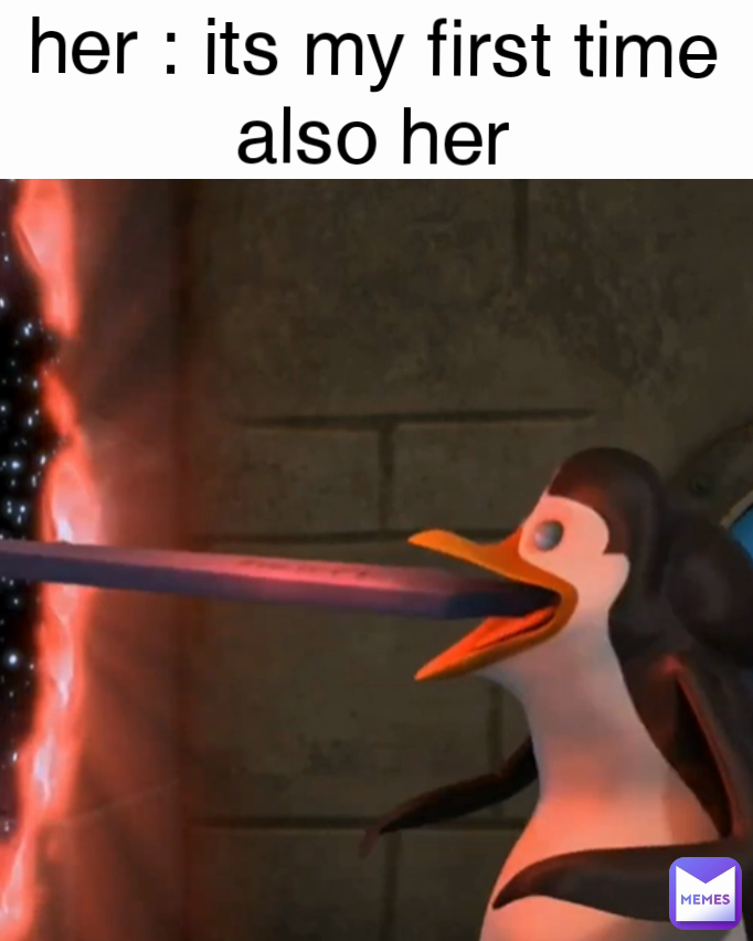 her : its my first time
also her