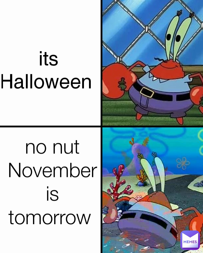 its Halloween  no nut November is tomorrow 