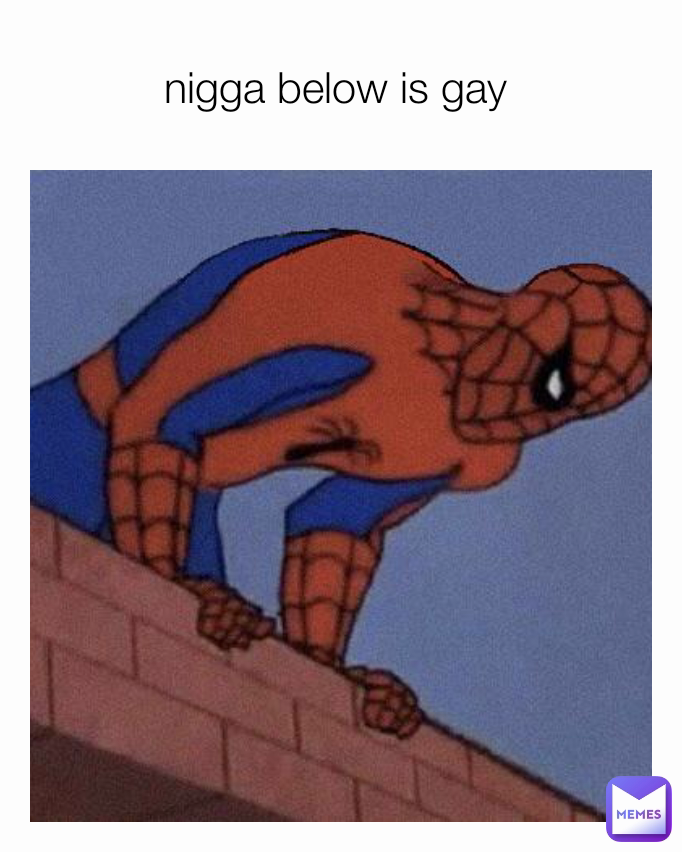 nigga below is gay 