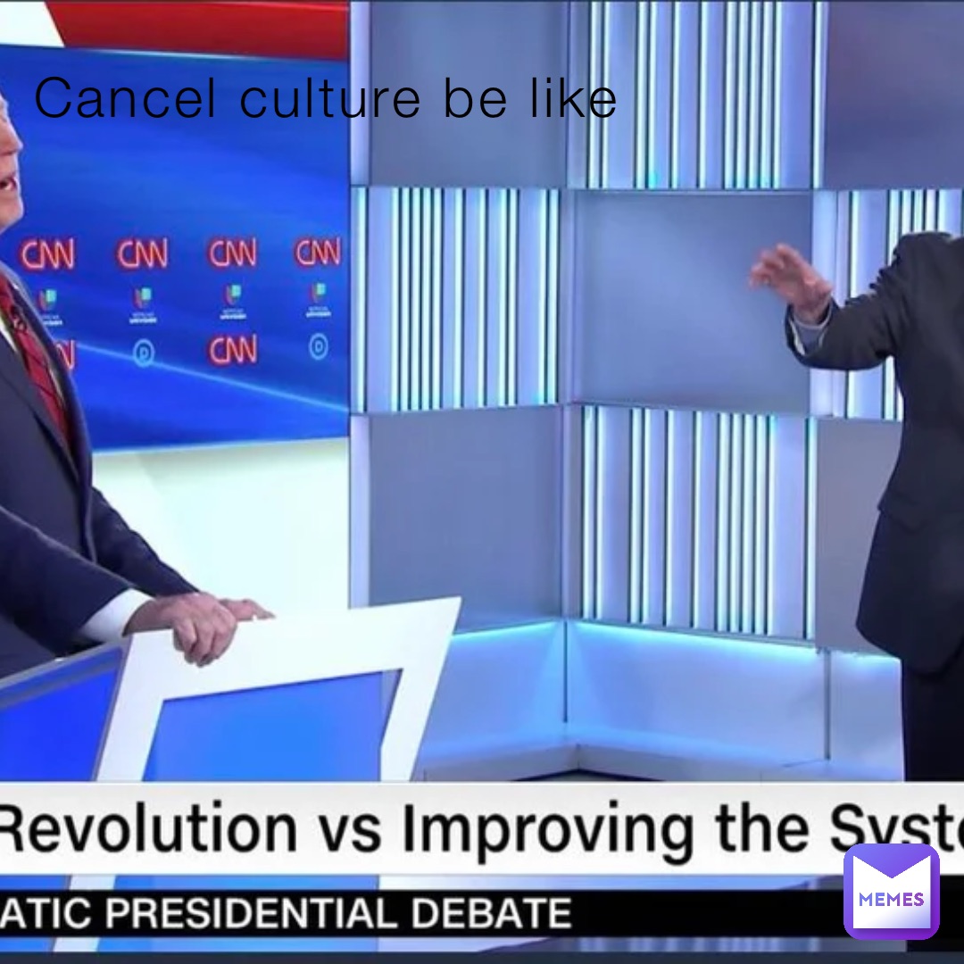 Cancel culture be like