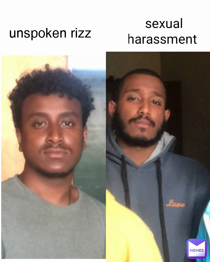 unspoken rizz 
 sexual harassment 