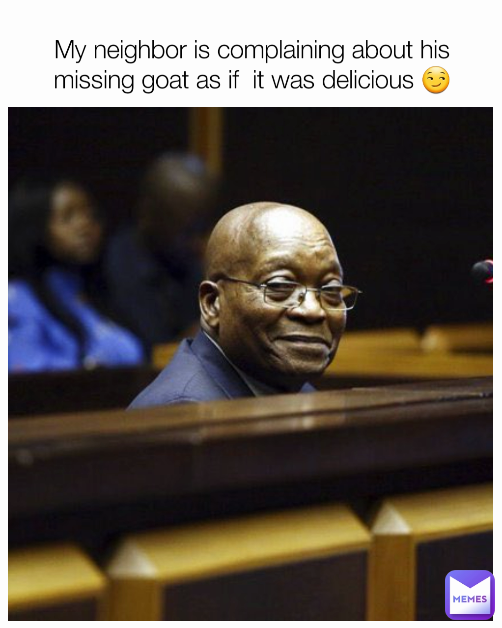 My neighbor is complaining about his missing goat as if  it was delicious 😏