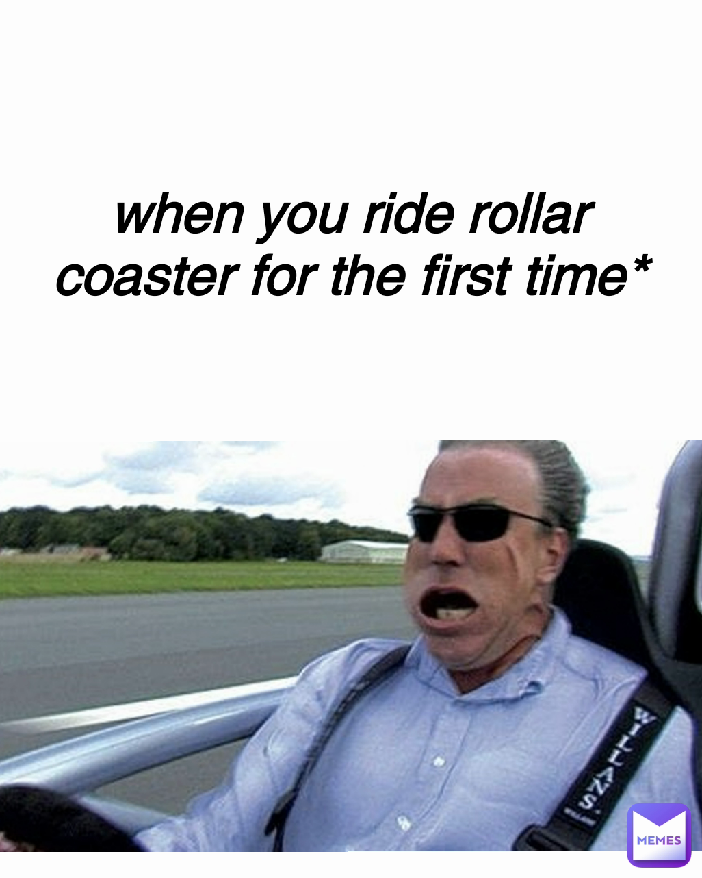 when you ride rollar coaster for the first time*