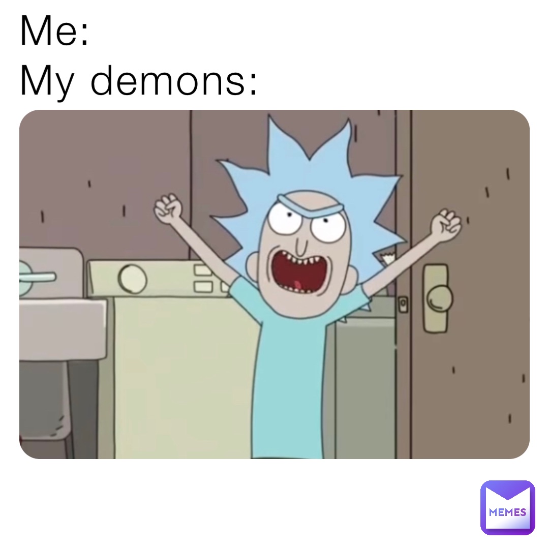 Me:
My demons: