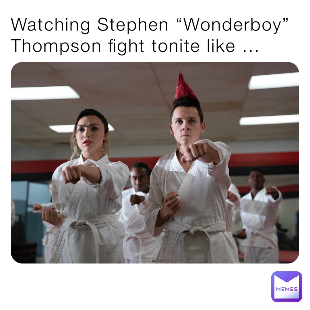 Watching Stephen “Wonderboy” Thompson fight tonite like ...