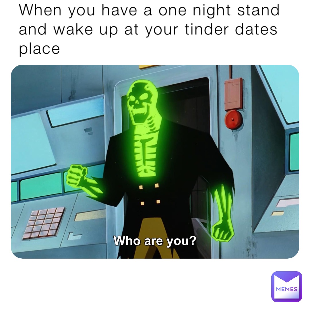 When you have a one night stand and wake up at your tinder dates place