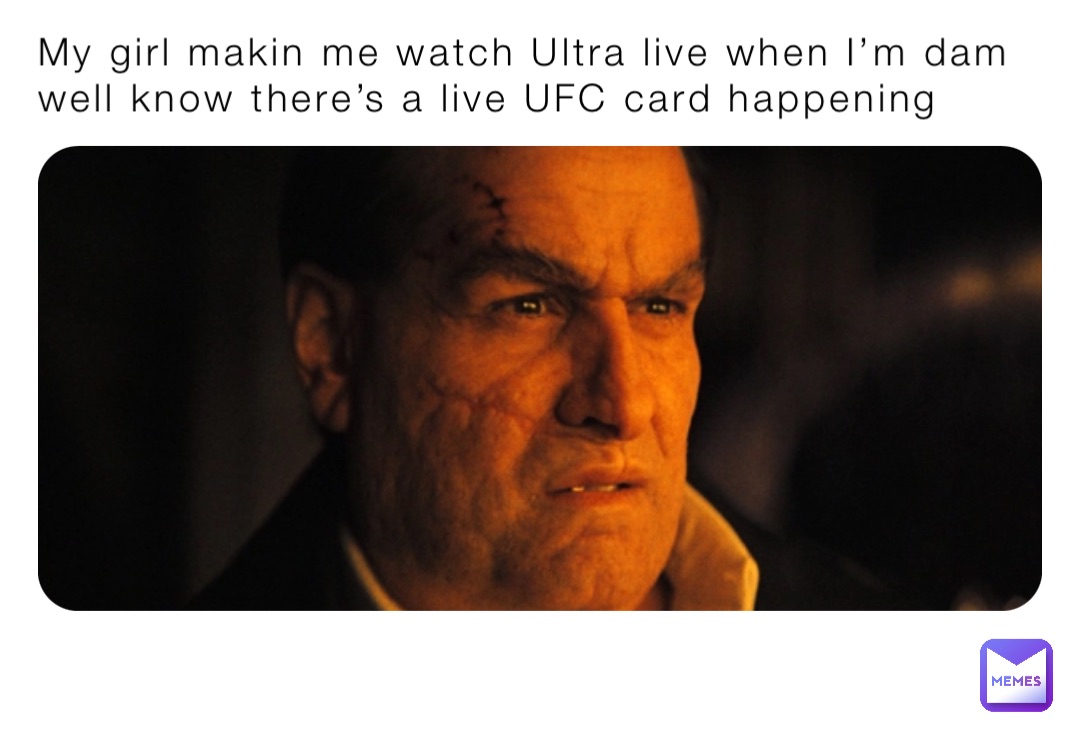 My girl makin me watch Ultra live when I’m dam well know there’s a live UFC card happening