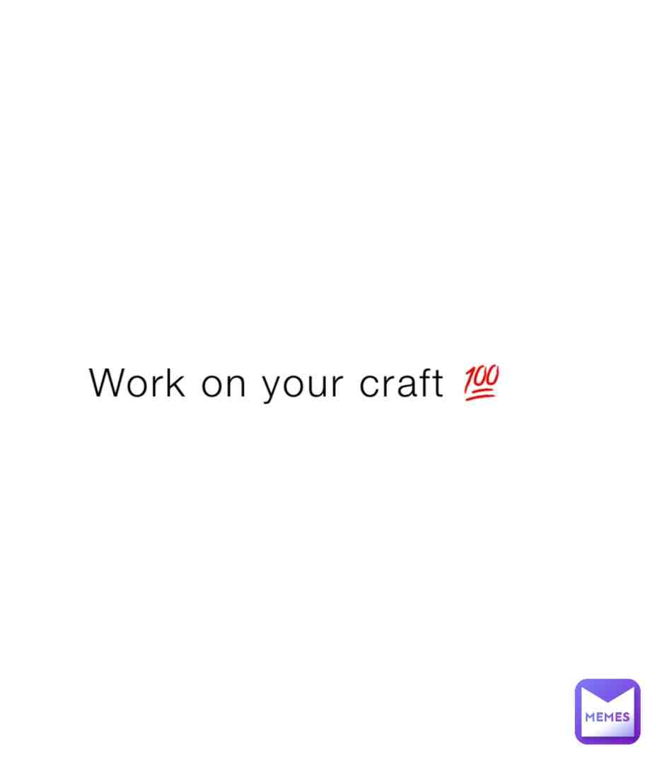 Nobody gonna work on you except you 💯💯